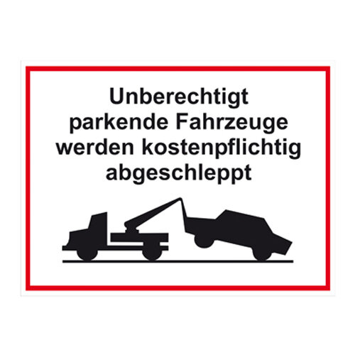 Hinweisschild - Unberechtigt parkende Fahrzeuge - Kunststoff
